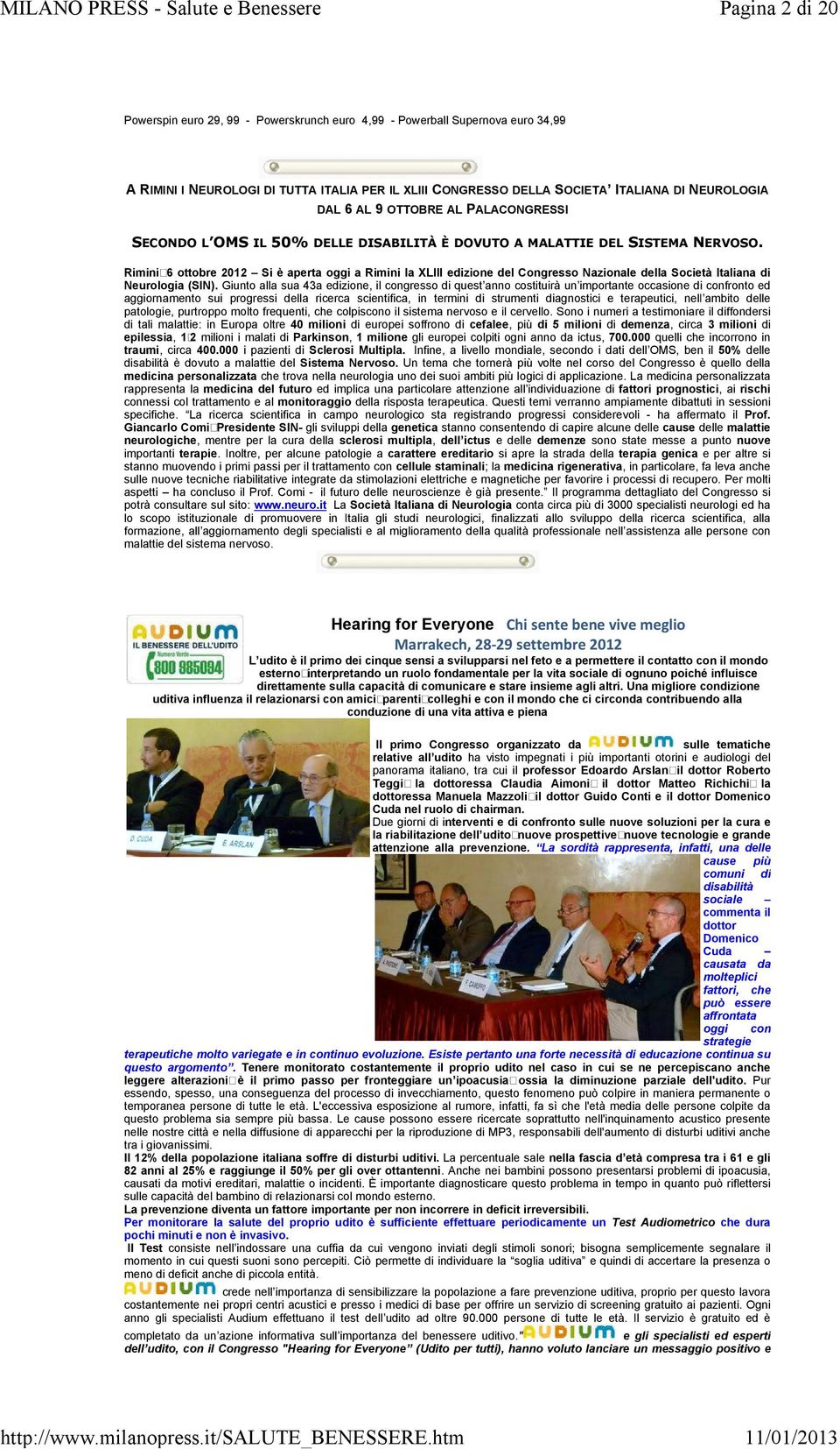 Rimini,6 ottobre 2012 Si è aperta oggi a Rimini la XLIII edizione del Congresso Nazionale della Società Italiana di Neurologia (SIN).