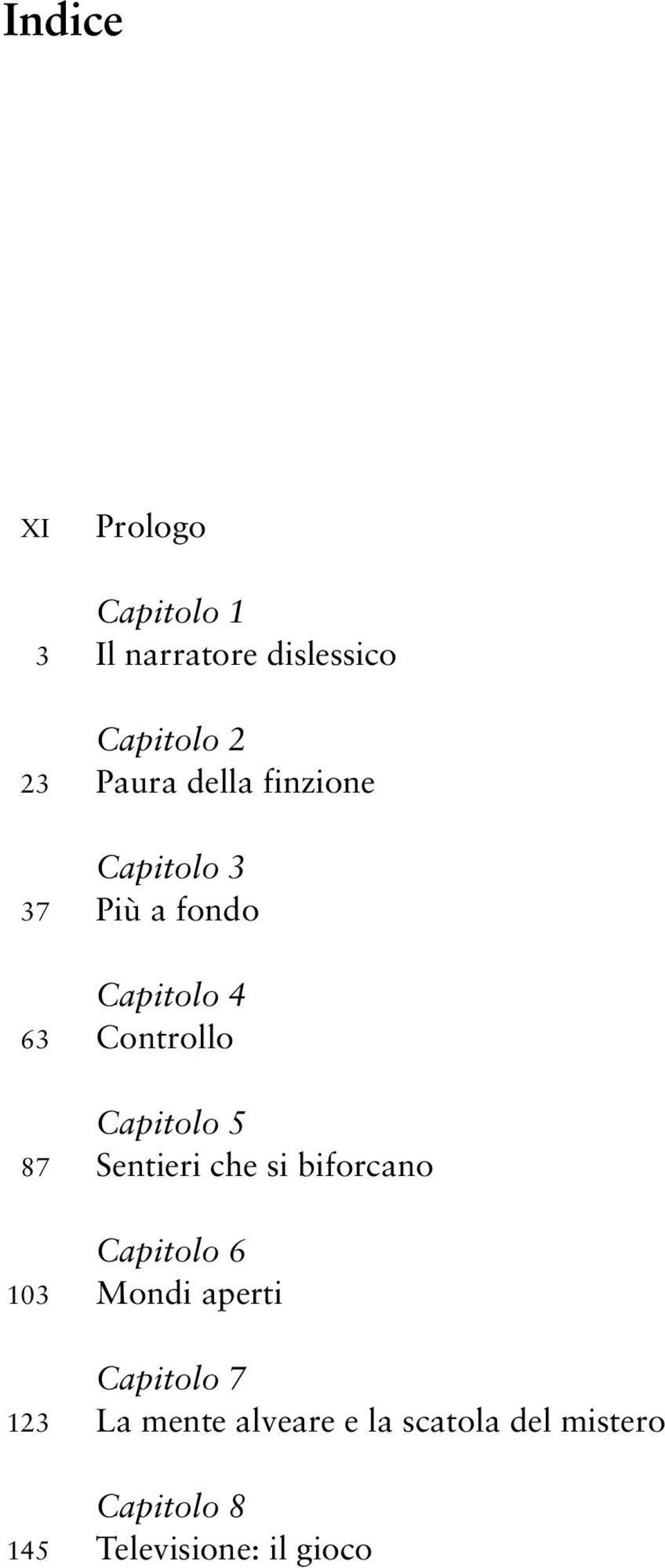 87 Sentieri che si biforcano Capitolo 6 103 Mondi aperti Capitolo 7 123 La