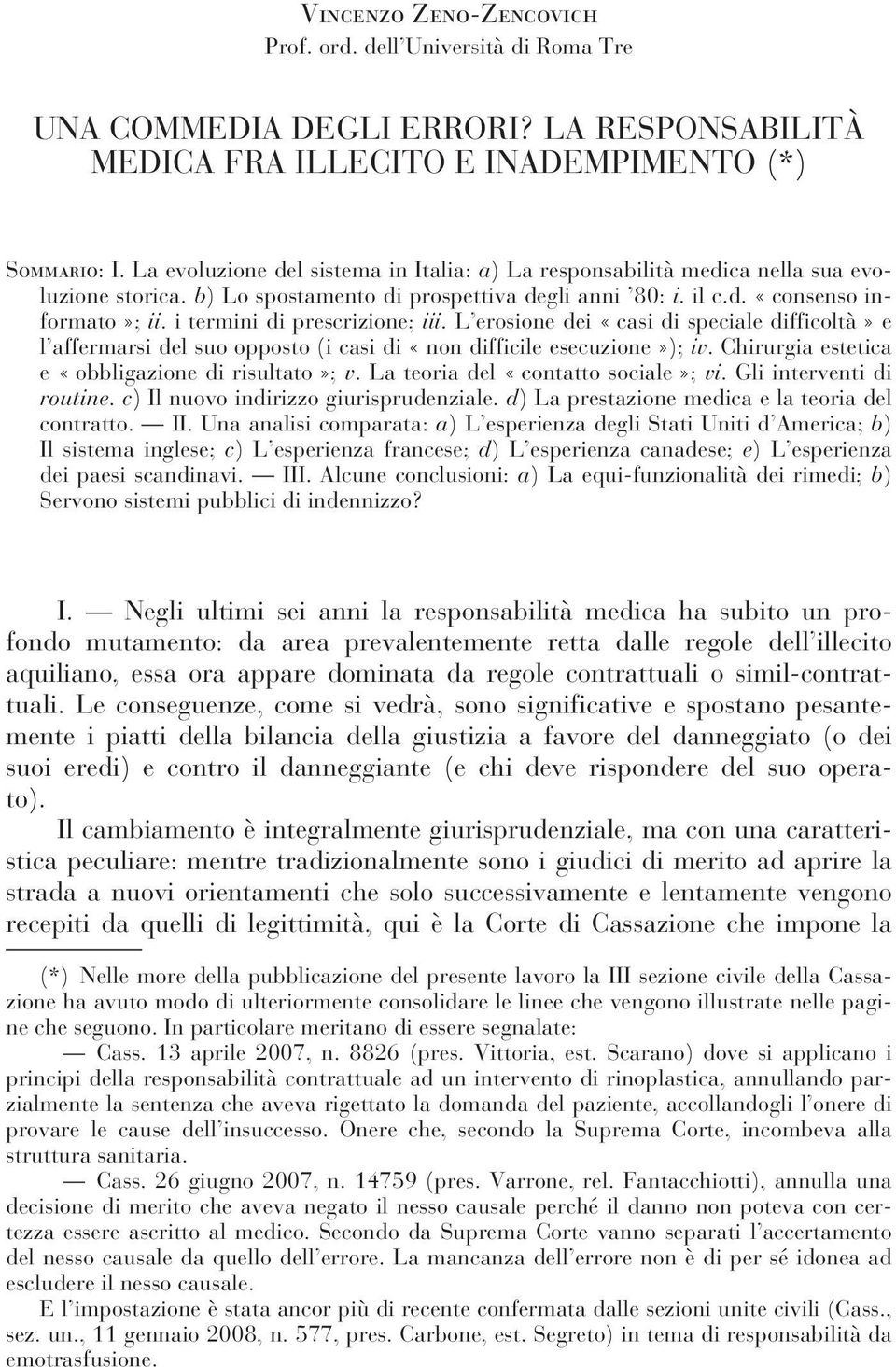 i termini di prescrizione; iii. L erosione dei «casi di speciale difficoltà»e l affermarsi del suo opposto (i casi di «non difficile esecuzione»); iv.