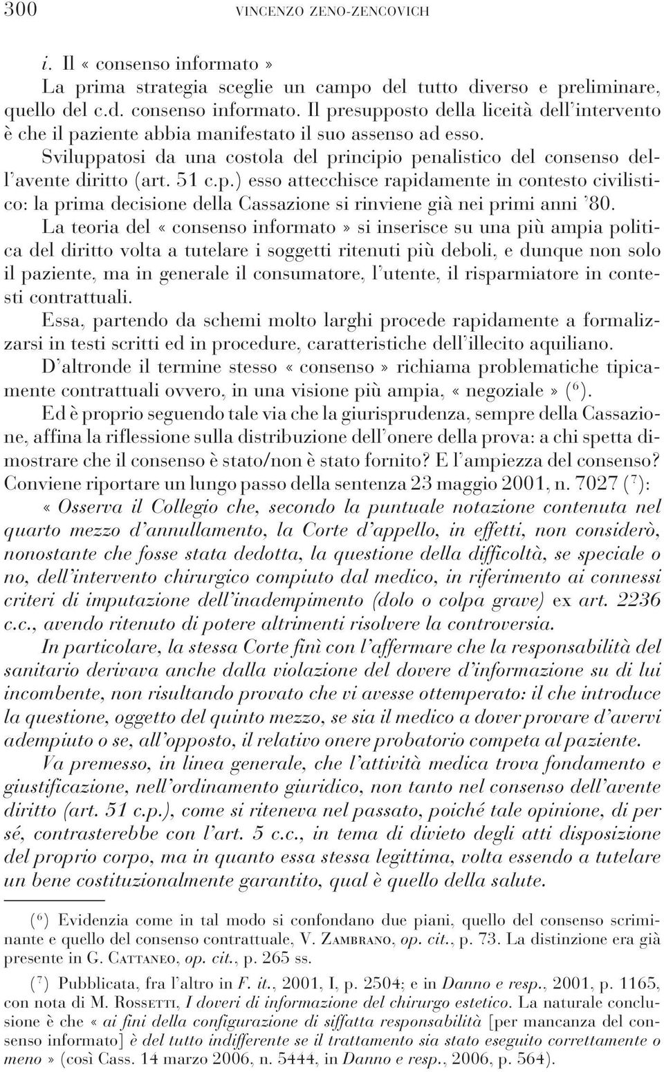 51 c.p.) esso attecchisce rapidamente in contesto civilistico: la prima decisione della Cassazione si rinviene già nei primi anni 80.