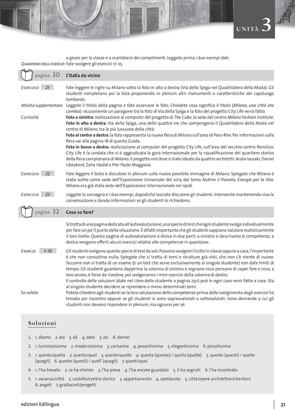 Gli studenti completano poi la lista proponendo in plenum altri monumenti o caratteristiche del capoluogo lombardo. Attività supplementare Leggete il titolo della pagina e fate osservare le foto.