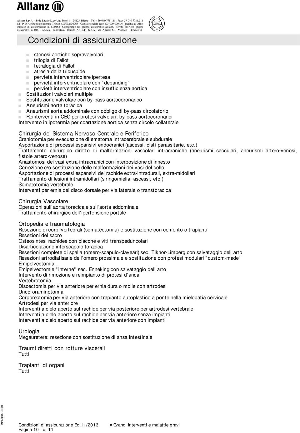 by-pass circolatorio Reinterventi in CEC per protesi valvolari, by-pass aortocoronarici Intervento in ipotermia per coartazione aortica senza circolo collaterale Chirurgia del Sistema Nervoso