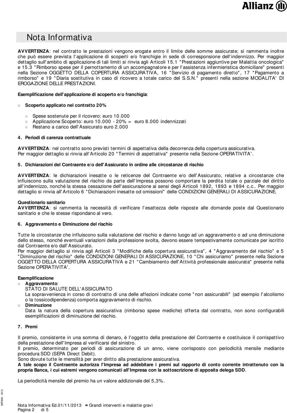 3 "Rimborso spese per il pernottamento di un accompagnatore e per l'assistenza infermieristica domiciliare" presenti nella Sezione OGGETTO DELLA COPERTURA ASSICURATIVA, 16 "Servizio di pagamento