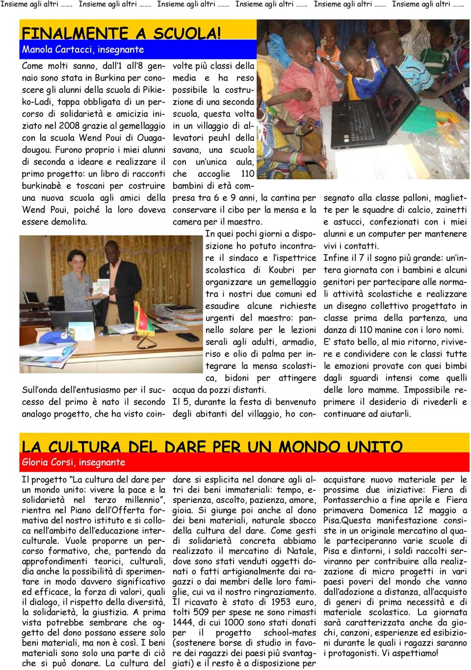 amicizia iniziato nel 2008 grazie al gemellaggio con la scuola Wend Poui di Ouagadougou.