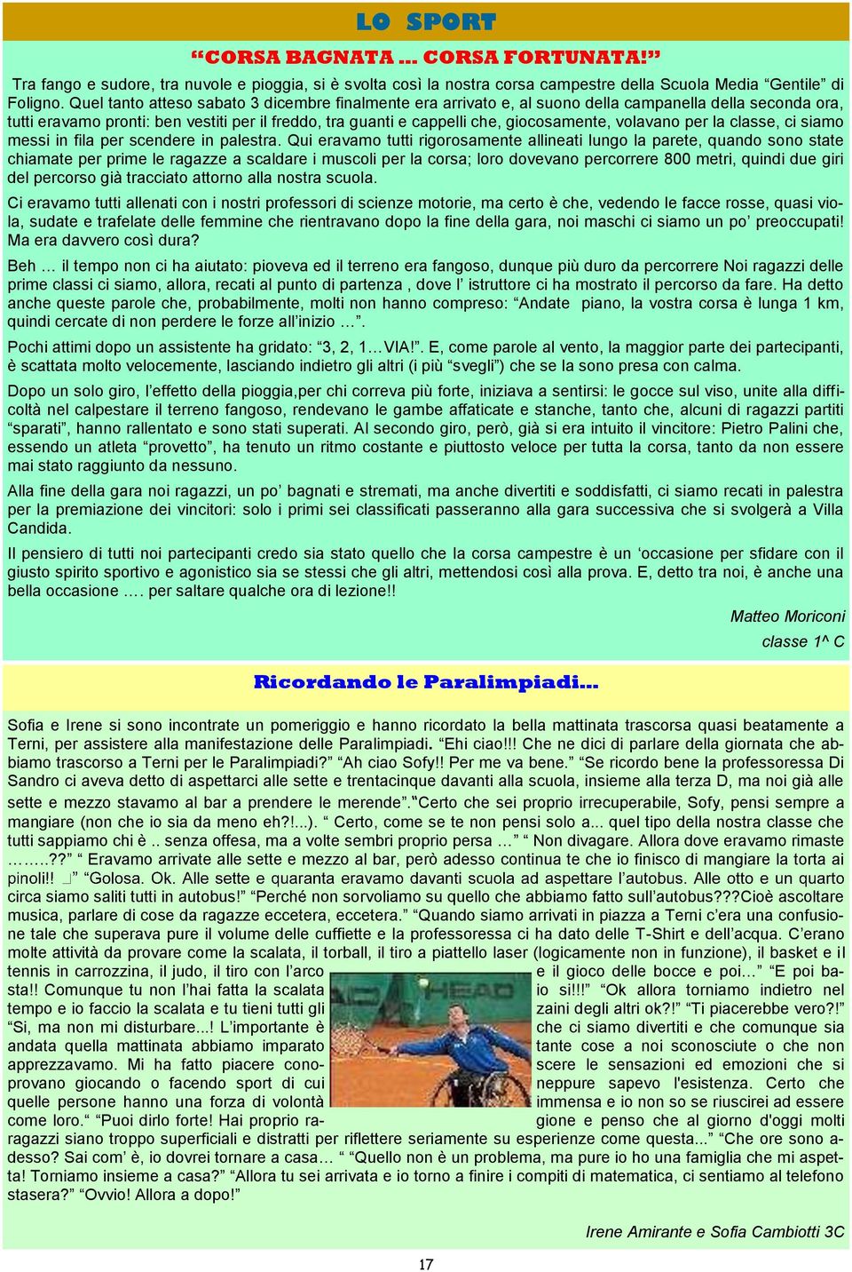 volavano per la classe, ci siamo messi in fila per scendere in palestra.