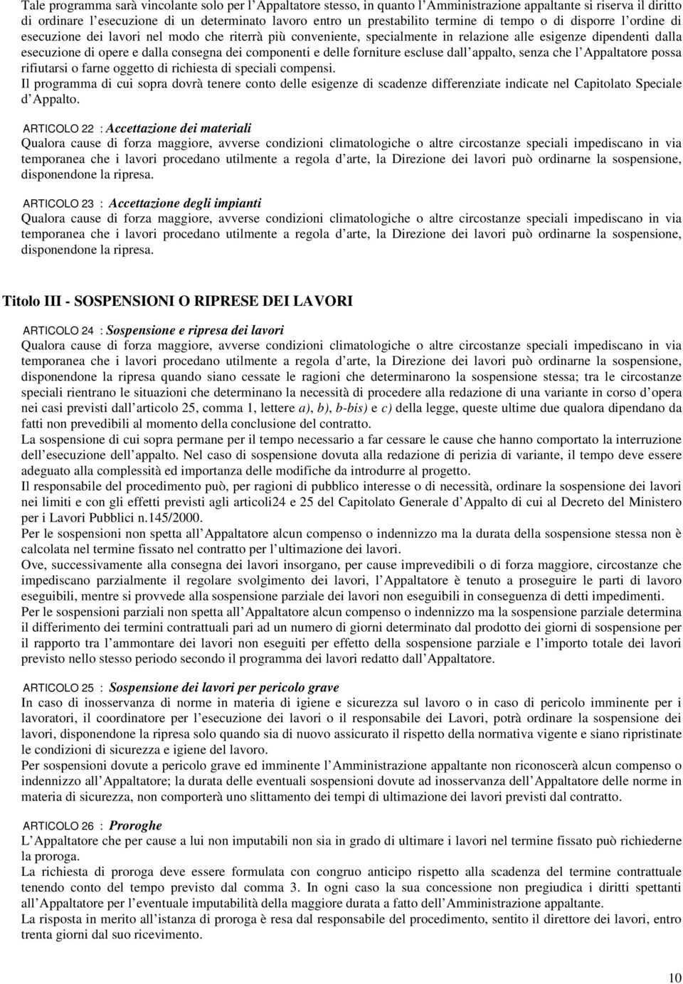 dei componenti e delle forniture escluse dall appalto, senza che l Appaltatore possa rifiutarsi o farne oggetto di richiesta di speciali compensi.