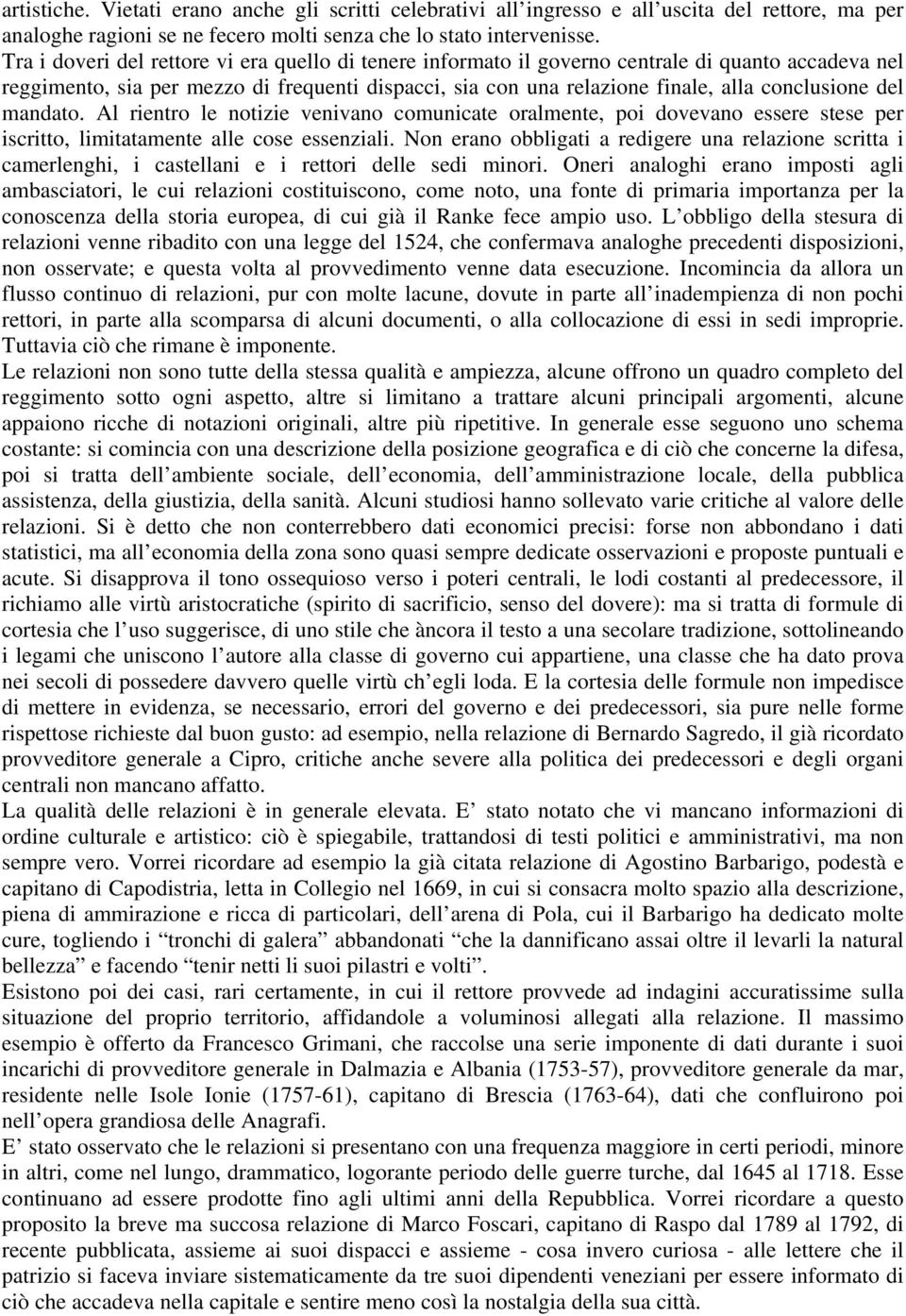 del mandato. Al rientro le notizie venivano comunicate oralmente, poi dovevano essere stese per iscritto, limitatamente alle cose essenziali.