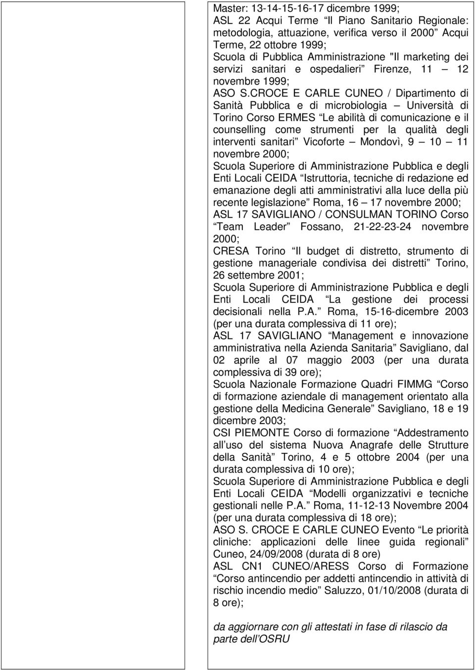 CROCE E CARLE CUNEO / Dipartimento di Sanità Pubblica e di microbiologia Università di Torino Corso ERMES Le abilità di comunicazione e il counselling come strumenti per la qualità degli interventi