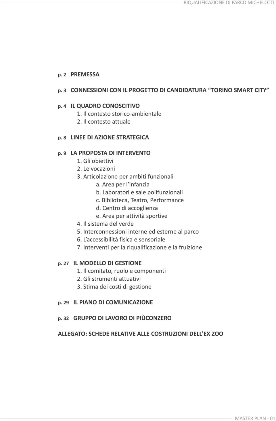 Biblioteca, Teatro, Performance d. Centro di accoglienza e. Area per attività sportive 4. Il sistema del verde 5. Interconnessioni interne ed esterne al parco 6. L accessibilità fisica e sensoriale 7.