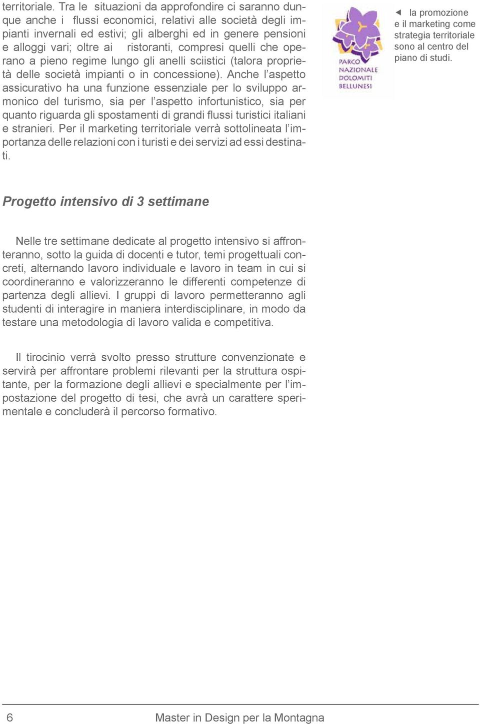 ristoranti, compresi quelli che operano a pieno regime lungo gli anelli sciistici (talora proprietà delle società impianti o in concessione).