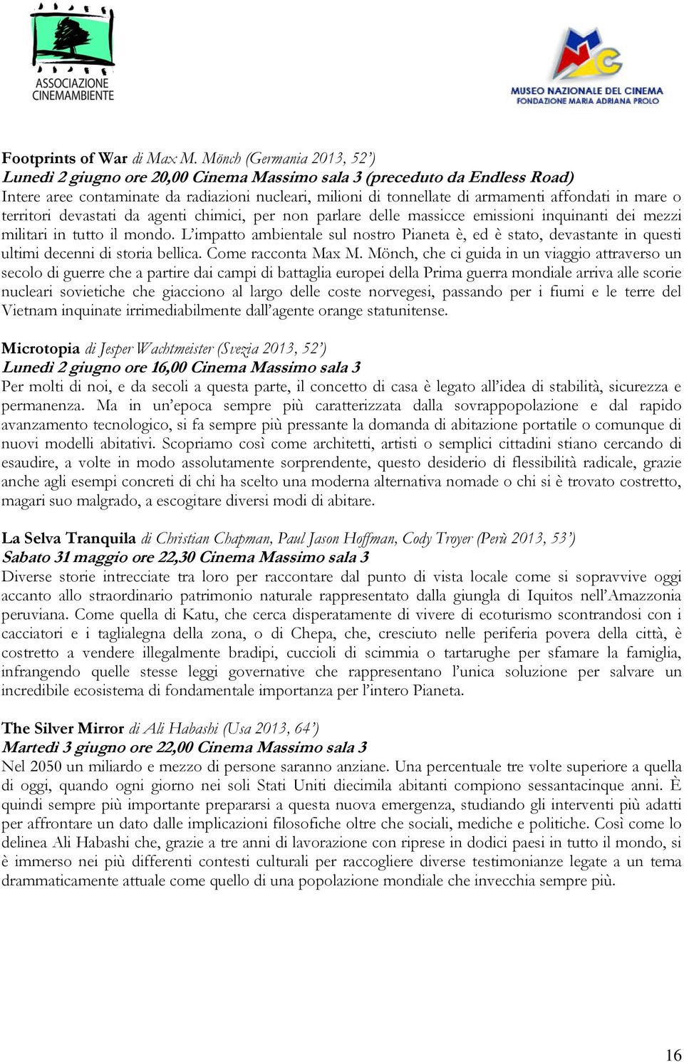 mare o territori devastati da agenti chimici, per non parlare delle massicce emissioni inquinanti dei mezzi militari in tutto il mondo.