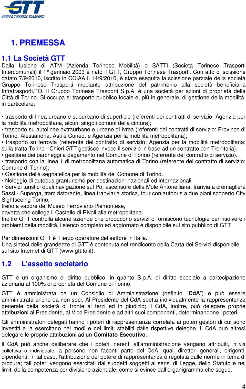 beneficiaria Infratrasporti.TO. Il Gruppo Torinese Trasporti S.p.A. è una società per azioni di proprietà della Città di Torino.
