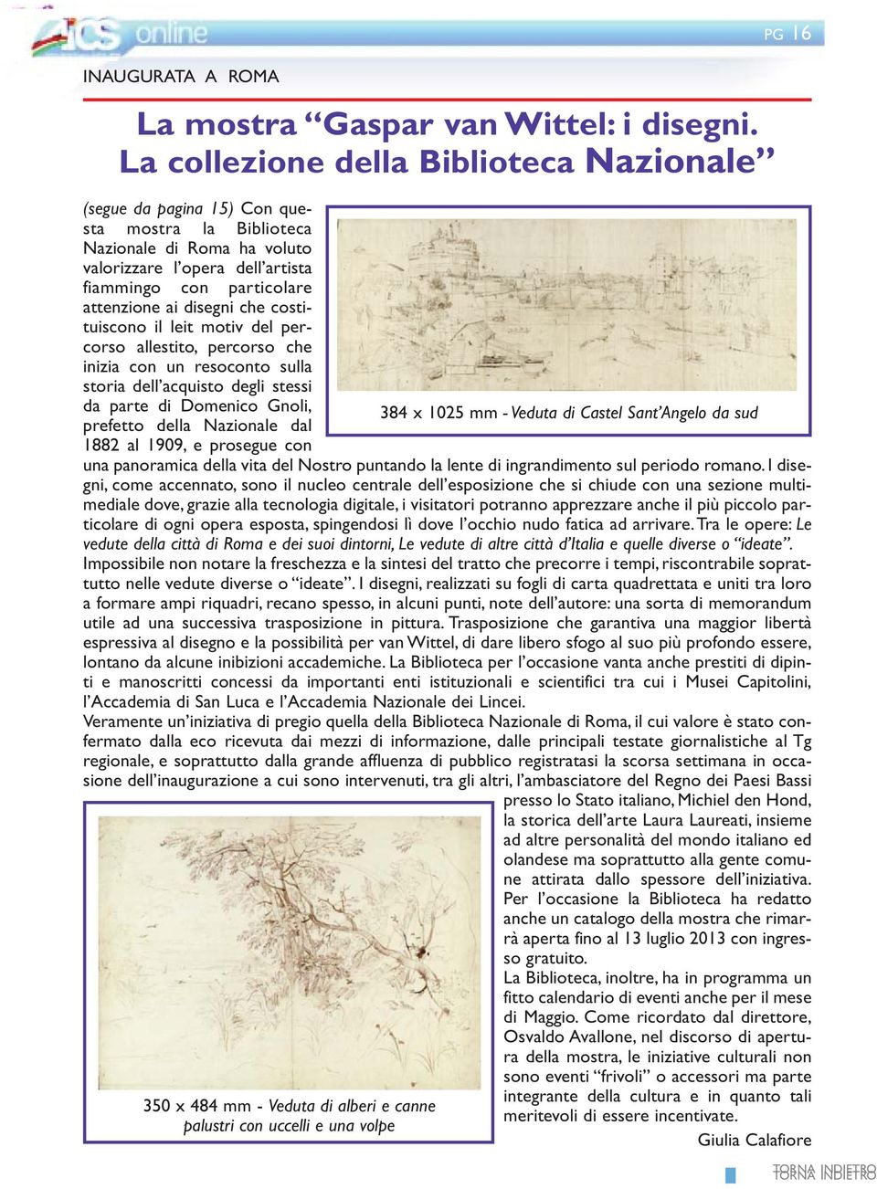 disegni che costituiscono il leit motiv del percorso allestito, percorso che inizia con un resoconto sulla storia dell acquisto degli stessi da parte di Domenico Gnoli, prefetto della Nazionale dal