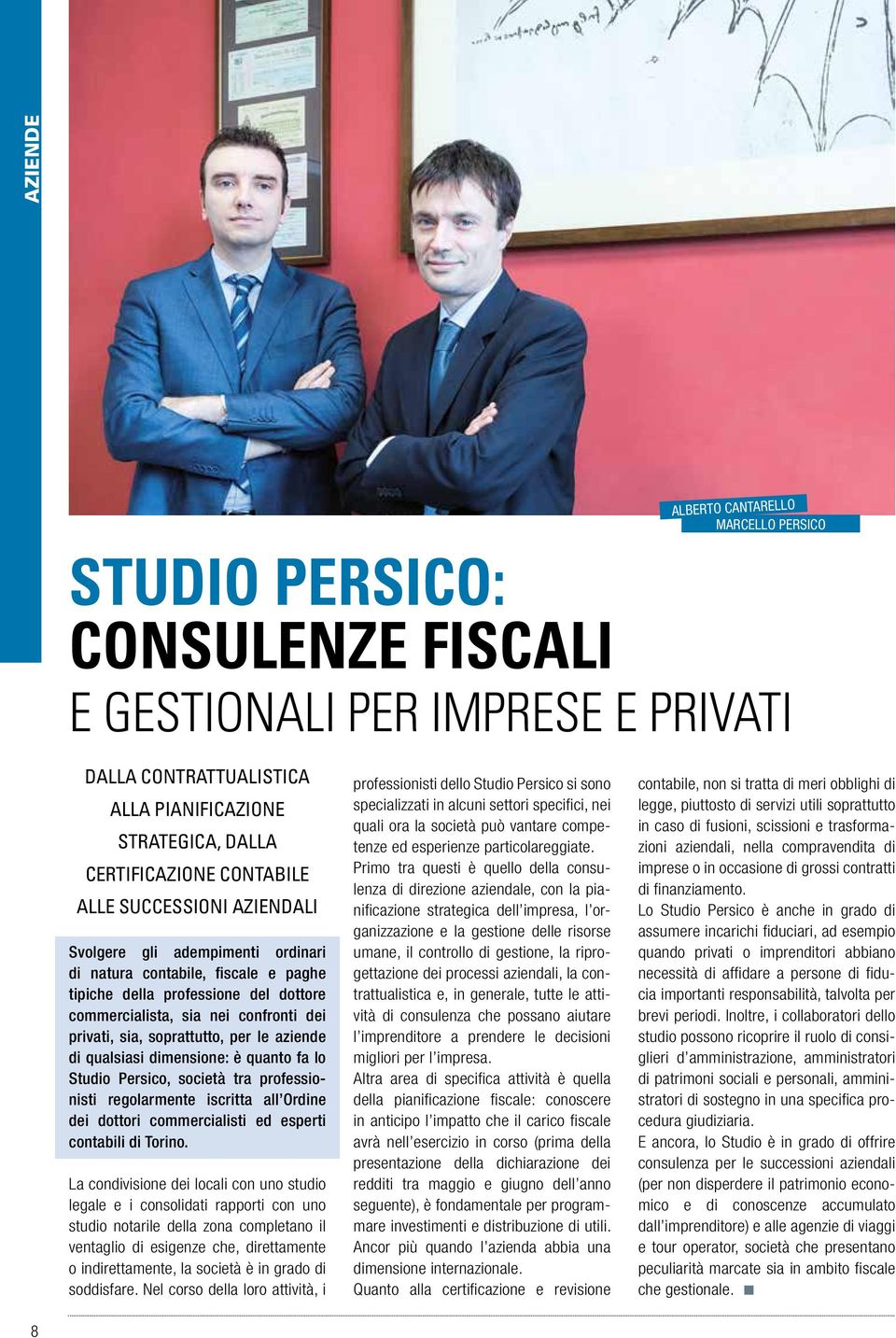 soprattutto, per le aziende di qualsiasi dimensione: è quanto fa lo Studio Persico, società tra professionisti regolarmente iscritta all Ordine dei dottori commercialisti ed esperti contabili di