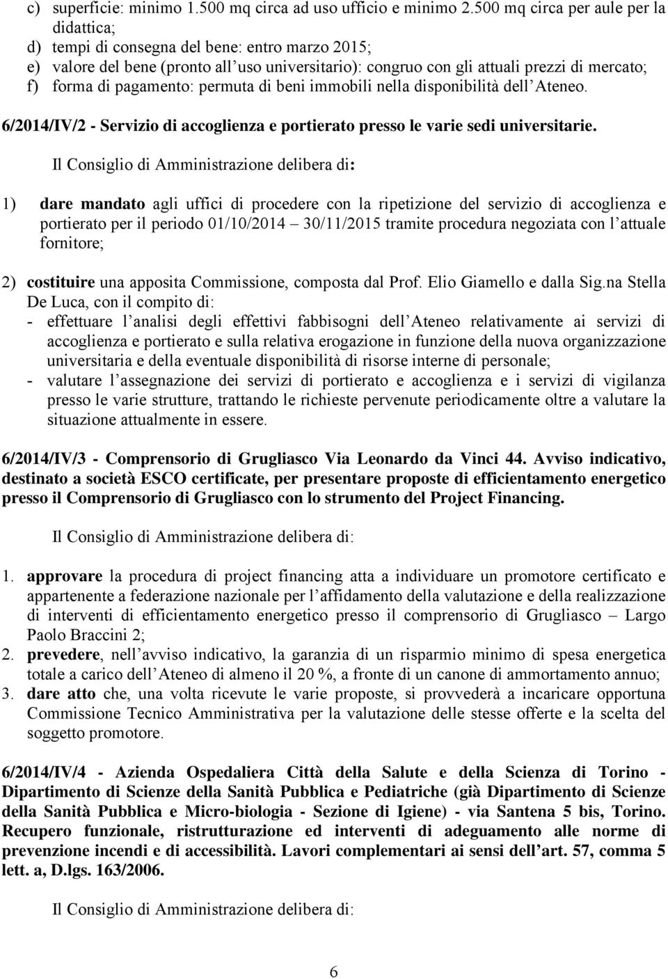pagamento: permuta di beni immobili nella disponibilità dell Ateneo. 6/2014/IV/2 - Servizio di accoglienza e portierato presso le varie sedi universitarie.