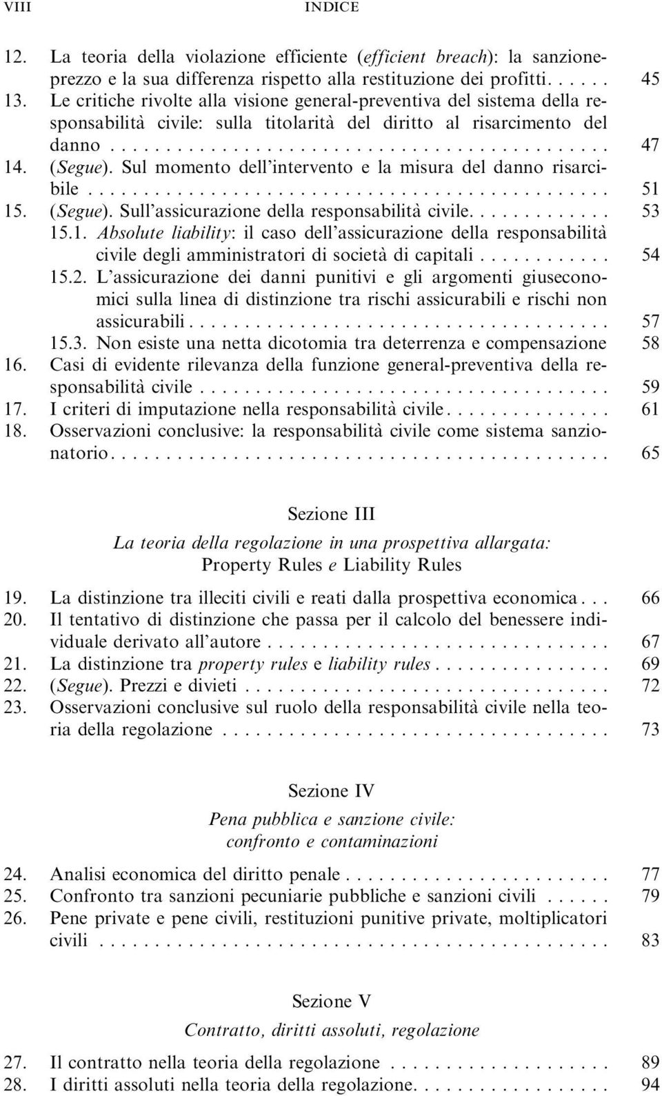 Sul momento dell intervento e la misura del danno risarcibile... 51 15. (Segue). Sull assicurazione della responsabilita` civile... 53 15.1. Absolute liability: il caso dell assicurazione della responsabilita` civile degli amministratori di società dicapitali.