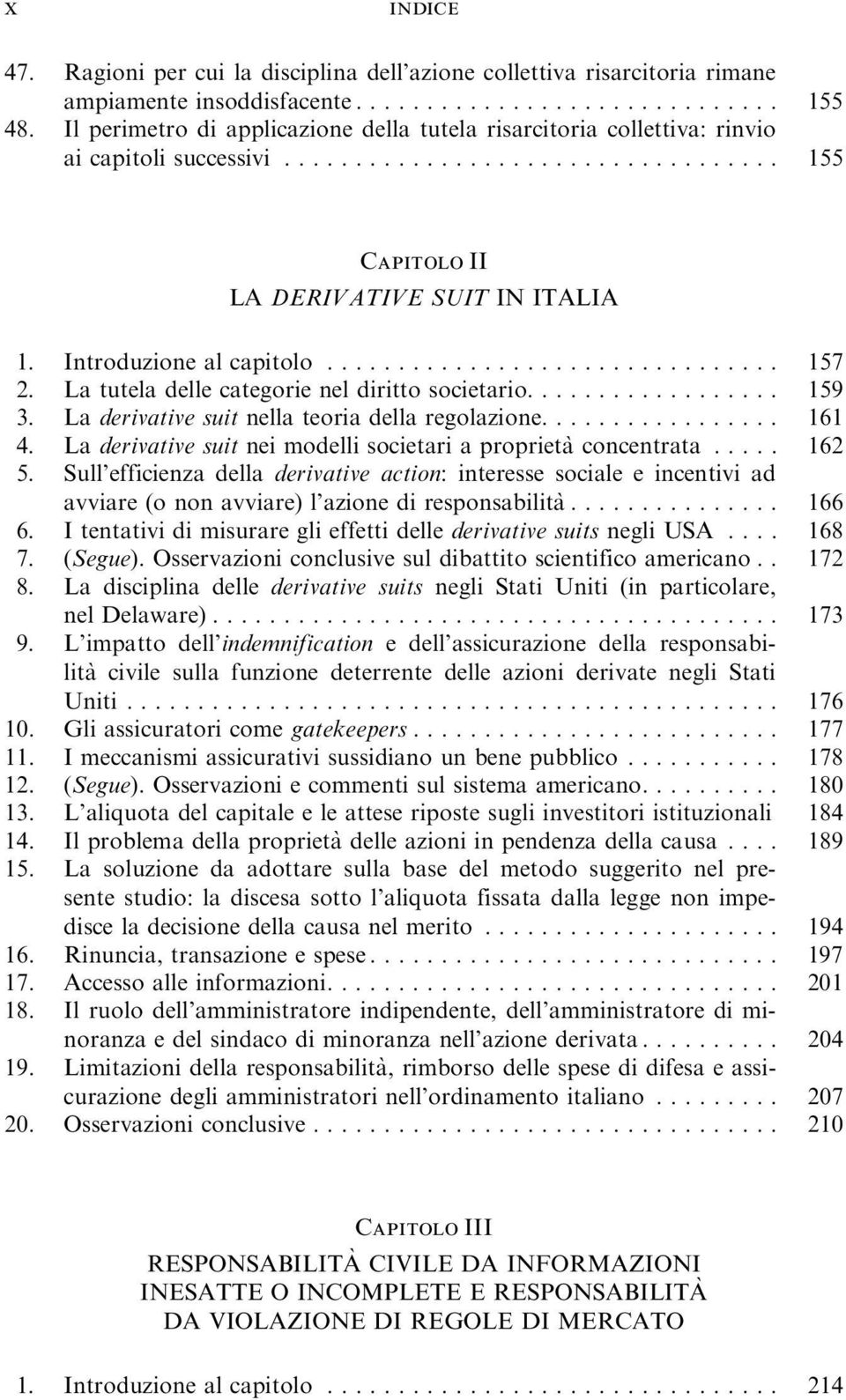 La tutela delle categorie nel diritto societario.................. 159 3. La derivative suit nellateoriadellaregolazione... 161 4. La derivative suit nei modelli societari a proprieta` concentrata.