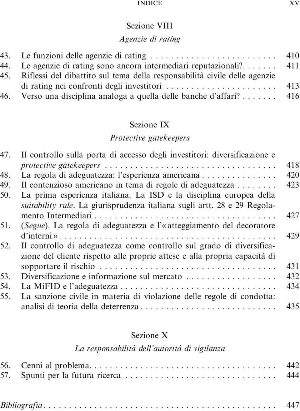 ....... 416 Sezione IX Protective gatekeepers 47. Il controllo sulla porta di accesso degli investitori: diversificazione e protective gatekeepers... 418 48.