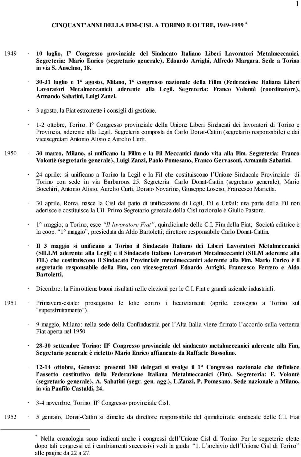 - 30-31 luglio e 1 agosto, Milano, 1 congresso nazionale della Fillm (Federazione Italiana Liberi Lavoratori Metalmeccanici) aderente alla Lcgil.