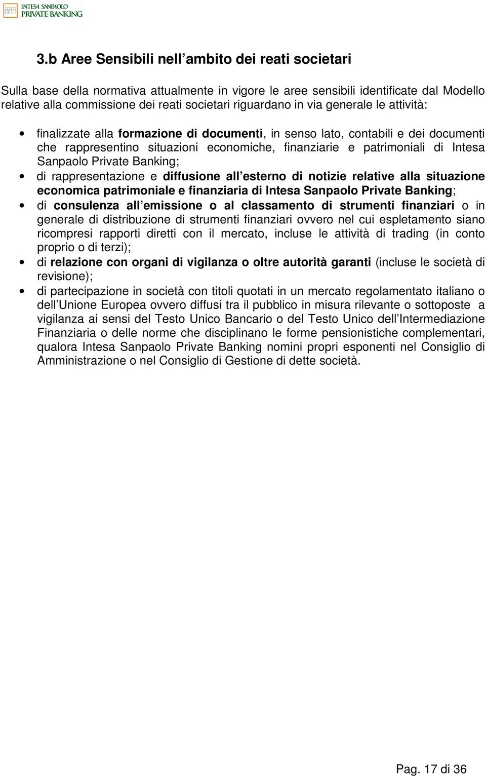 Private Banking; di rappresentazione e diffusione all esterno di notizie relative alla situazione economica patrimoniale e finanziaria di Intesa Sanpaolo Private Banking; di consulenza all emissione