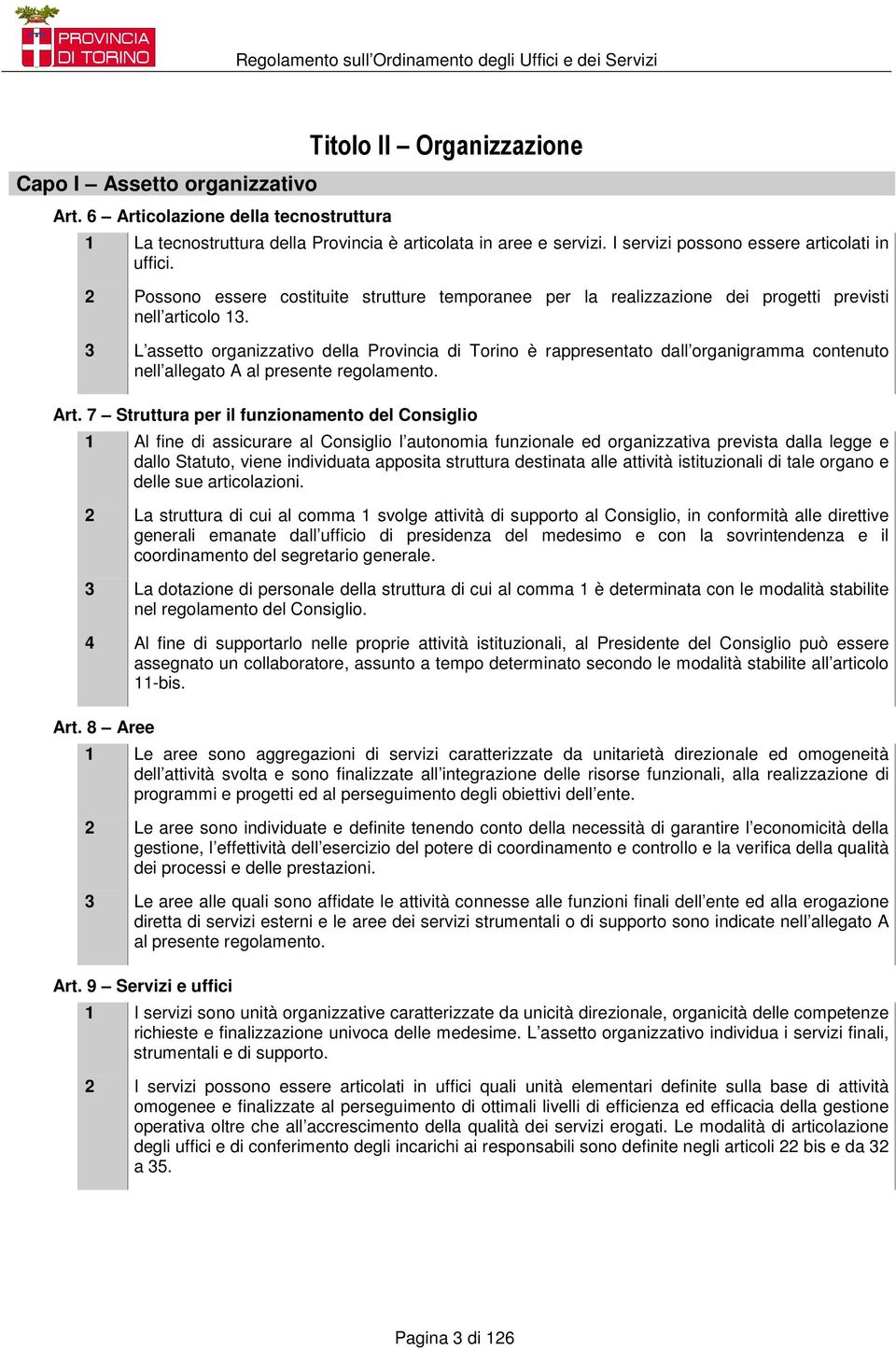 3 L assetto organizzativo della Provincia di Torino è rappresentato dall organigramma contenuto nell allegato A al presente regolamento. Art.