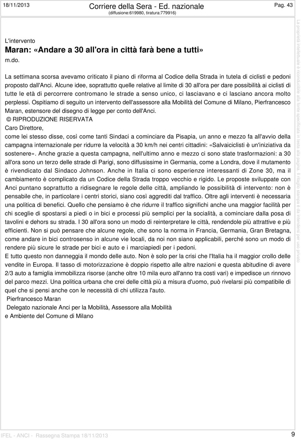 Alcune idee, soprattutto quelle relative al limite di 30 all'ora per dare possibilità ai ciclisti di tutte le età di percorrere contromano le strade a senso unico, ci lasciavano e ci lasciano ancora