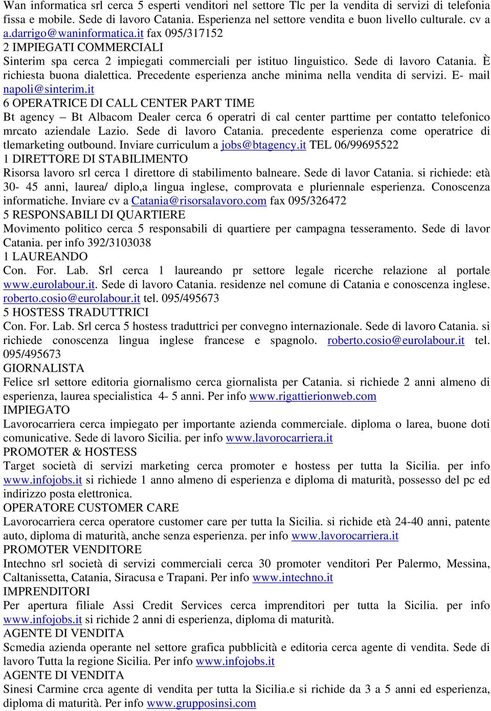 Precedente esperienza anche minima nella vendita di servizi. E- mail napoli@sinterim.