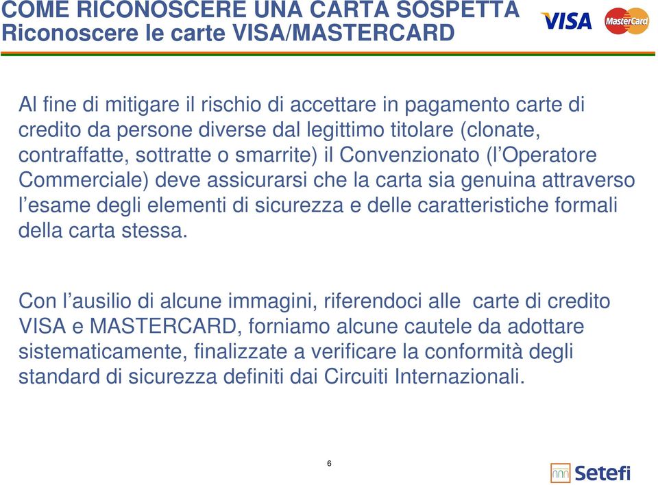 esame degli elementi di sicurezza e delle caratteristiche formali della carta stessa.