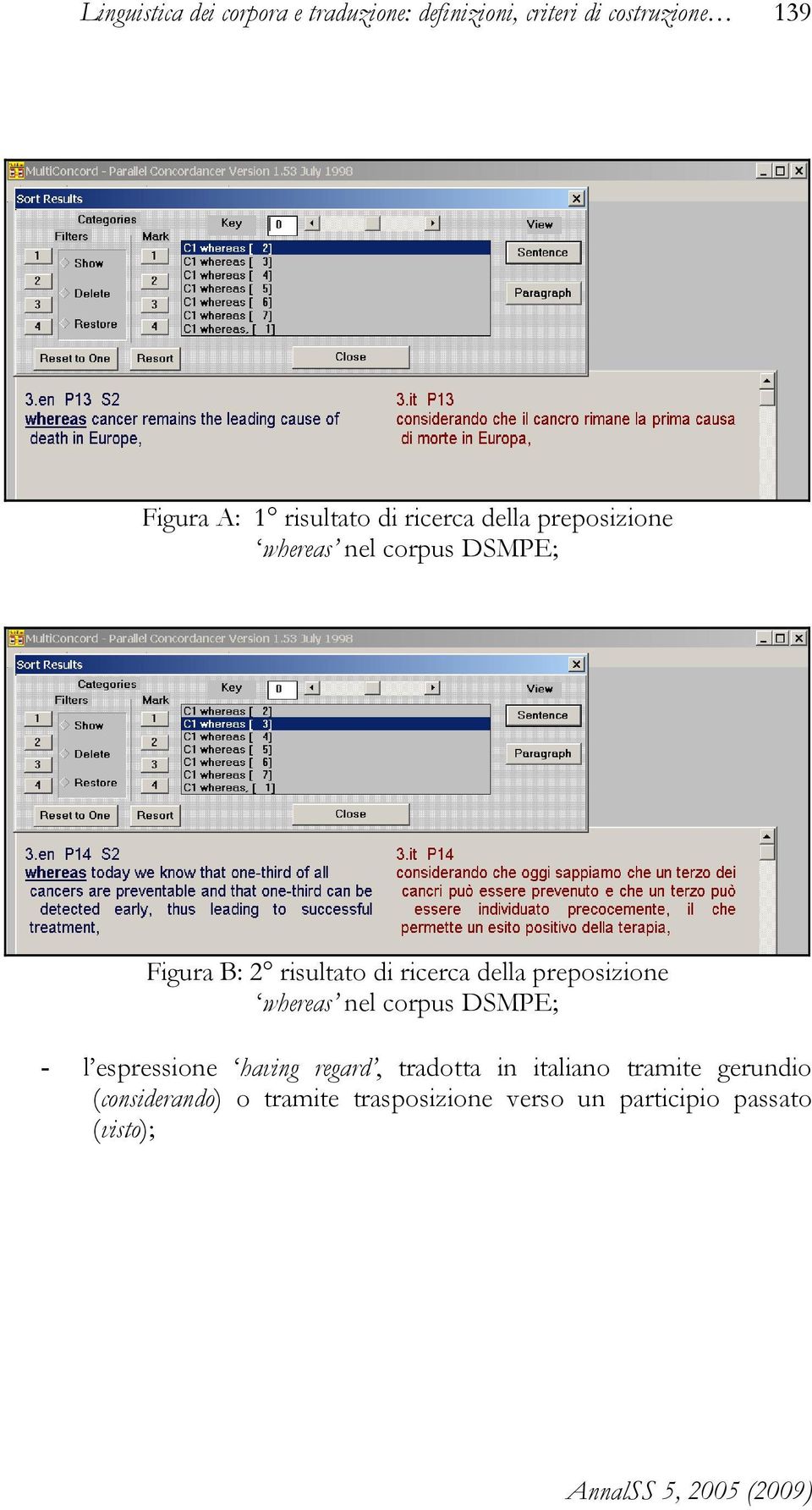 ricerca della preposizione whereas nel corpus DSMPE; - l espressione having regard, tradotta