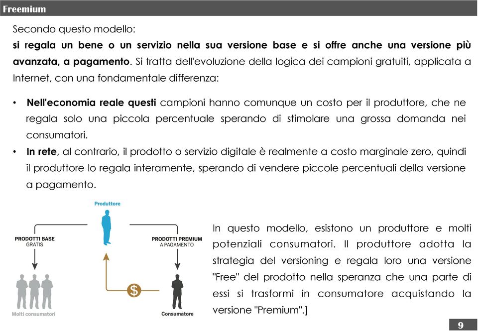 ne regala solo una piccola percentuale sperando di stimolare una grossa domanda nei consumatori.