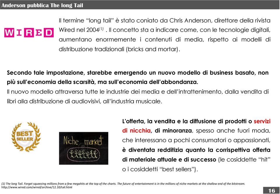 Secondo tale impostazione, starebbe emergendo un nuovo modello di business basato, non più sull economia della scarsità, ma sull economia dell abbondanza.