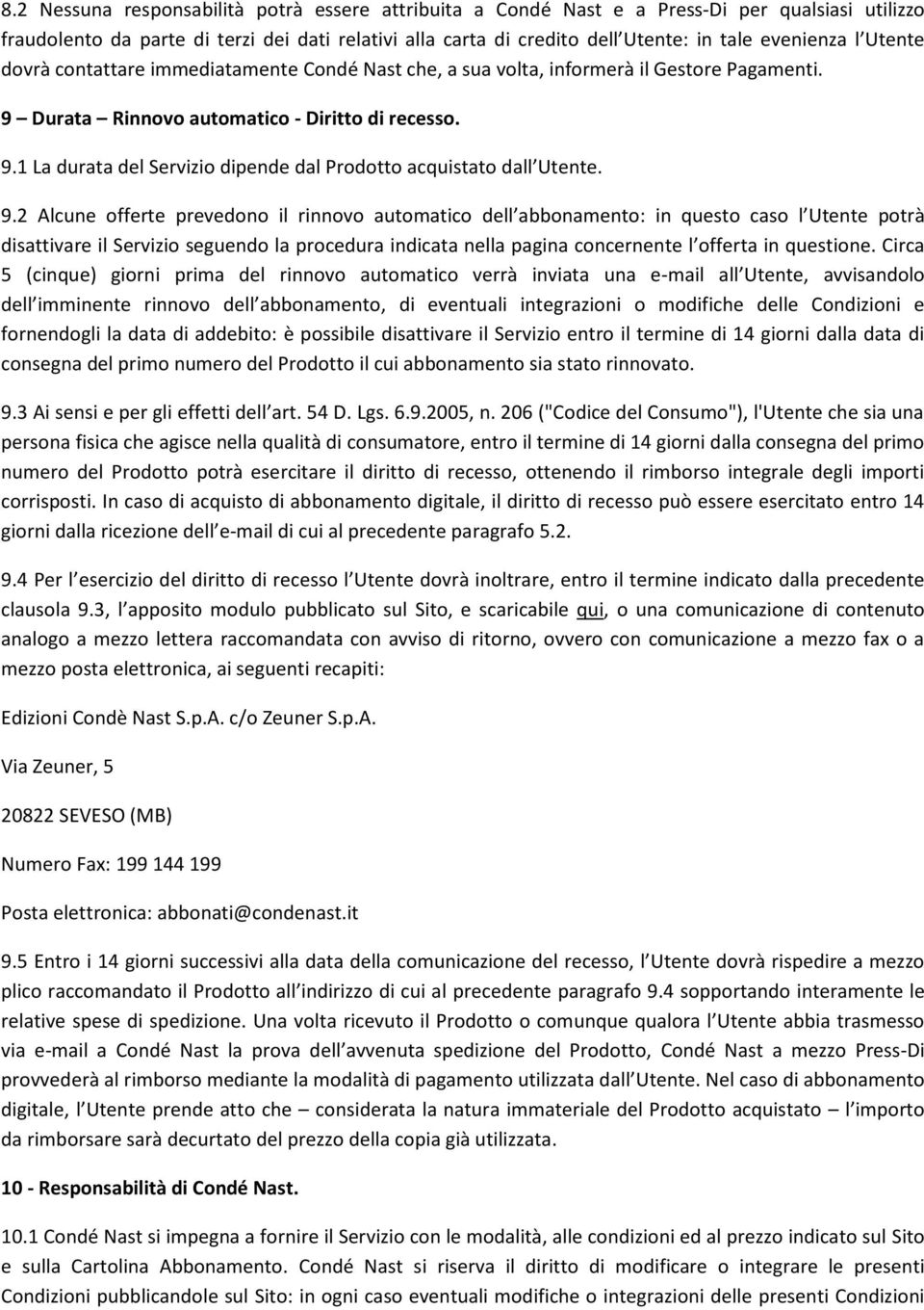 9.2 Alcune offerte prevedono il rinnovo automatico dell abbonamento: in questo caso l Utente potrà disattivare il Servizio seguendo la procedura indicata nella pagina concernente l offerta in