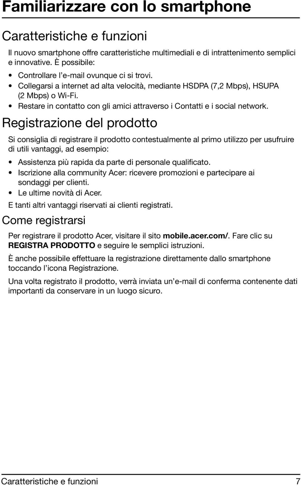 Restare in contatto con gli amici attraverso i Contatti e i social network.