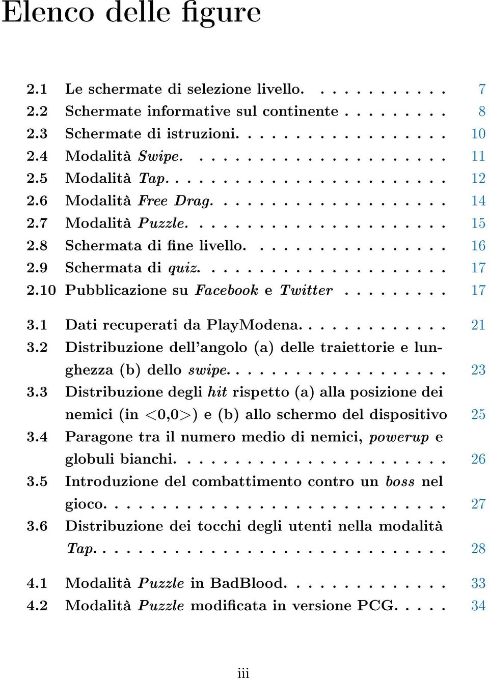 9 Schermata di quiz..................... 17 2.10 Pubblicazione su Facebook e Twitter......... 17 3.1 Dati recuperati da PlayModena............. 21 3.