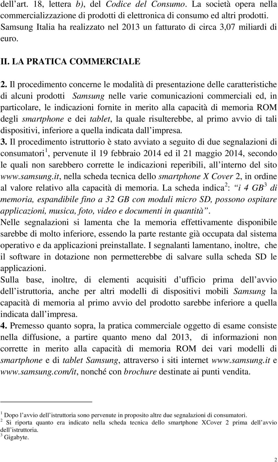 Il procedimento concerne le modalità di presentazione delle caratteristiche di alcuni prodotti Samsung nelle varie comunicazioni commerciali ed, in particolare, le indicazioni fornite in merito alla