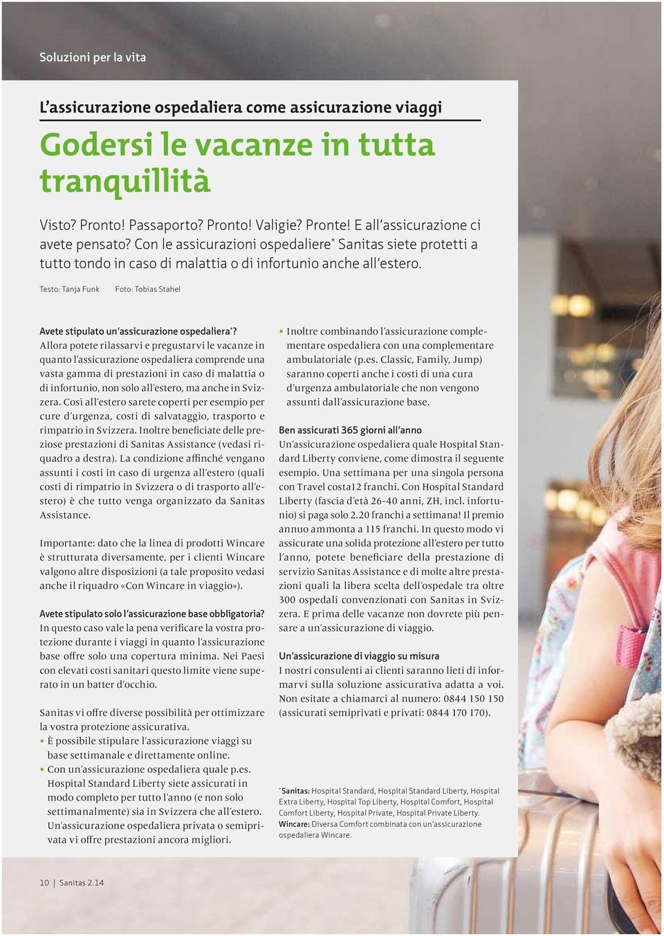 Testo: Tanja Funk Foto: Tobias Stahel Avete stipulato un assicurazione ospedaliera *?