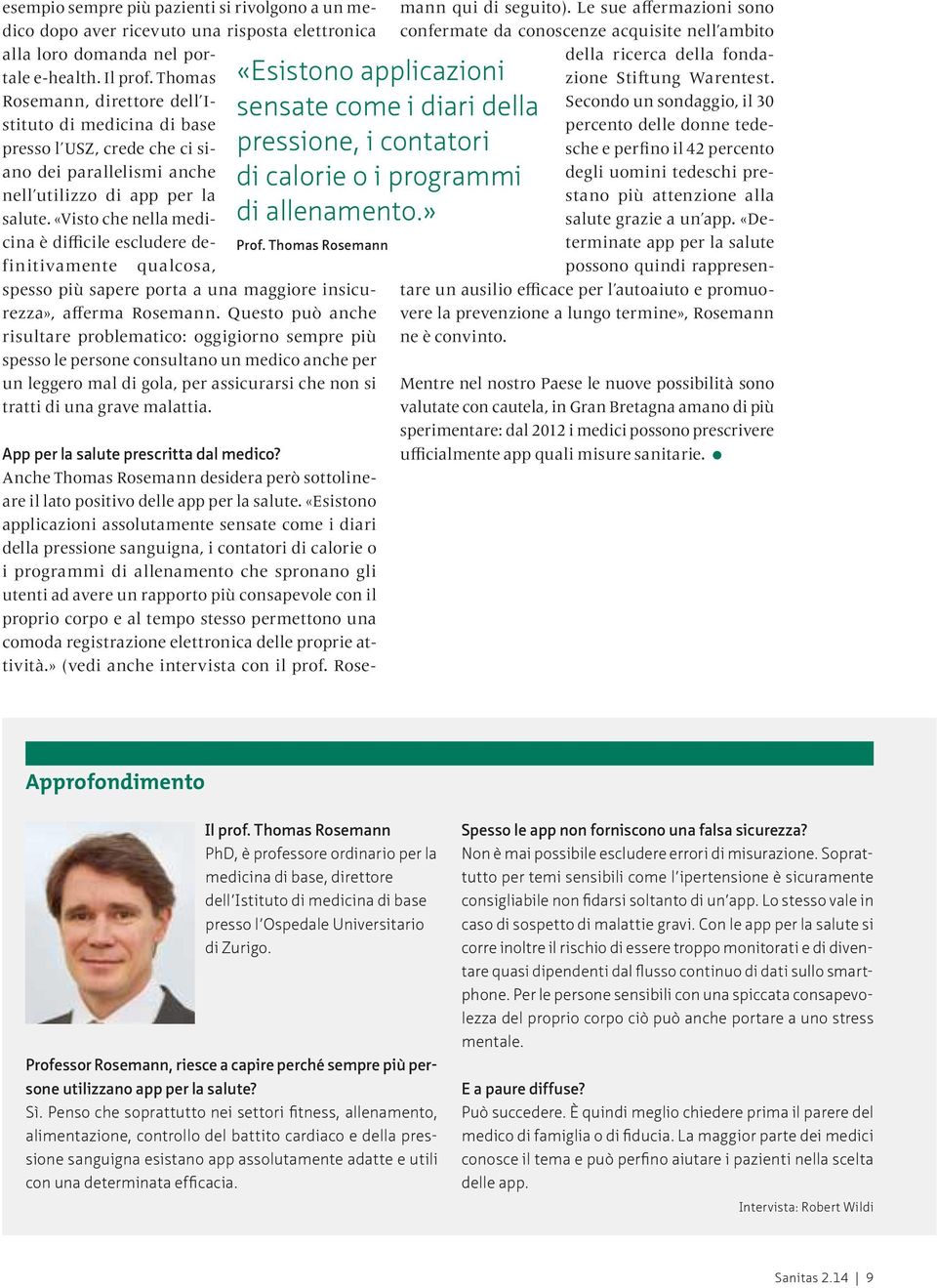 «Visto che nella medicina è difficile escludere definitivamente qualcosa, Prof. Thomas Rosemann spesso più sapere porta a una maggiore insicurezza», afferma Rosemann.