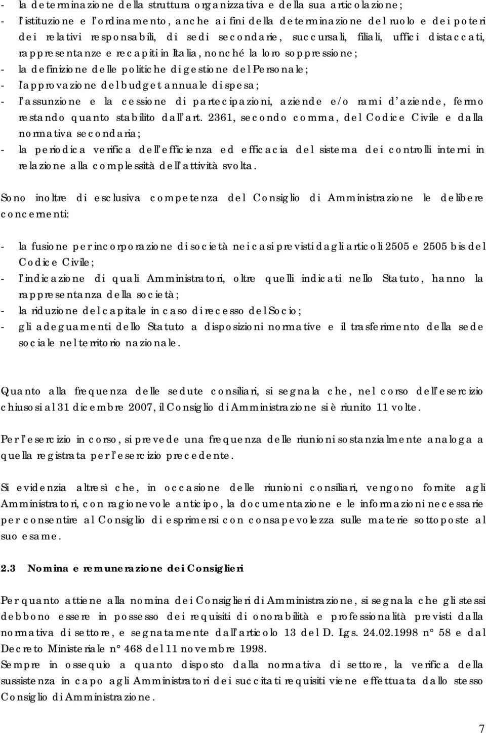 del budget annuale di spesa; - l assunzione e la cessione di partecipazioni, aziende e/o rami d aziende, fermo restando quanto stabilito dall art.