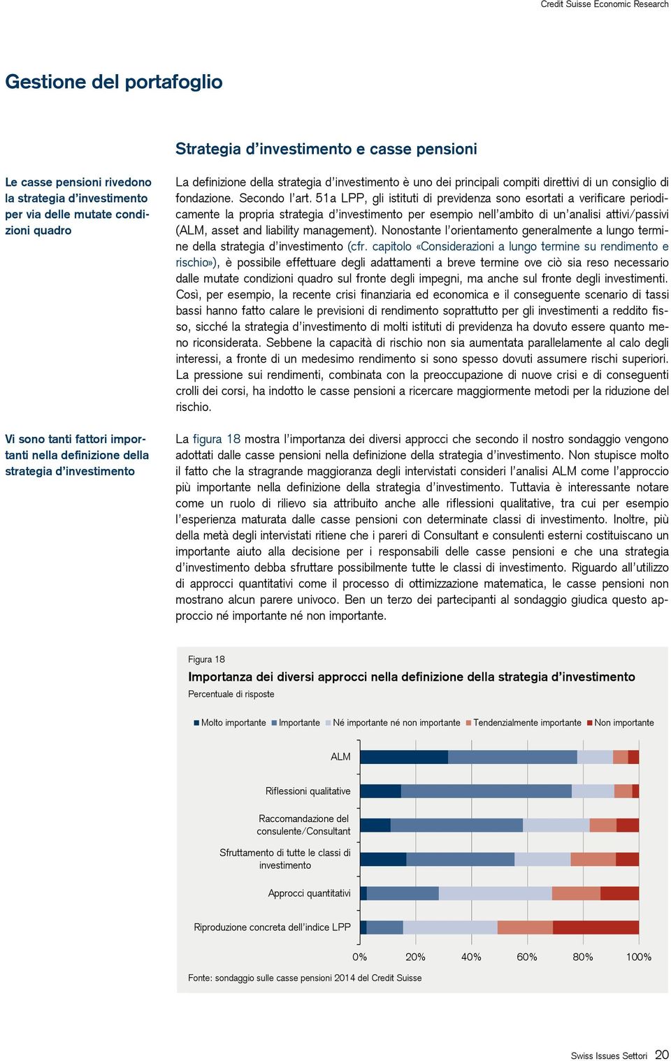 51a LPP, gli istituti di previdenza sono esortati a verificare periodicamente la propria strategia d investimento per esempio nell ambito di un analisi attivi/passivi (ALM, asset and liability