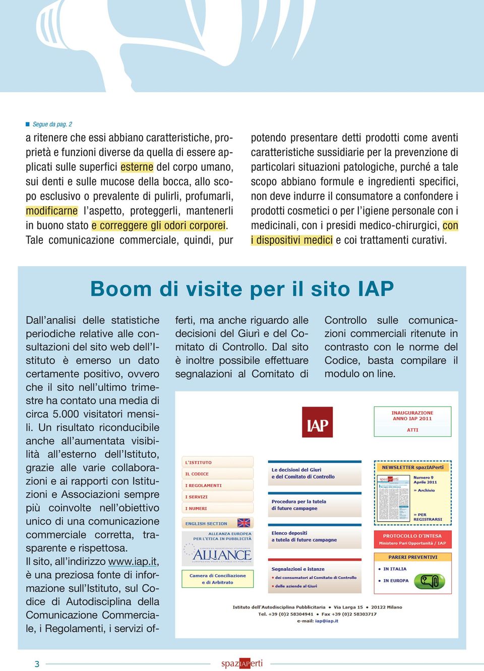 esclusivo o prevalente di pulirli, profumarli, modificarne l aspetto, proteggerli, mantenerli in buono stato e correggere gli odori corporei.