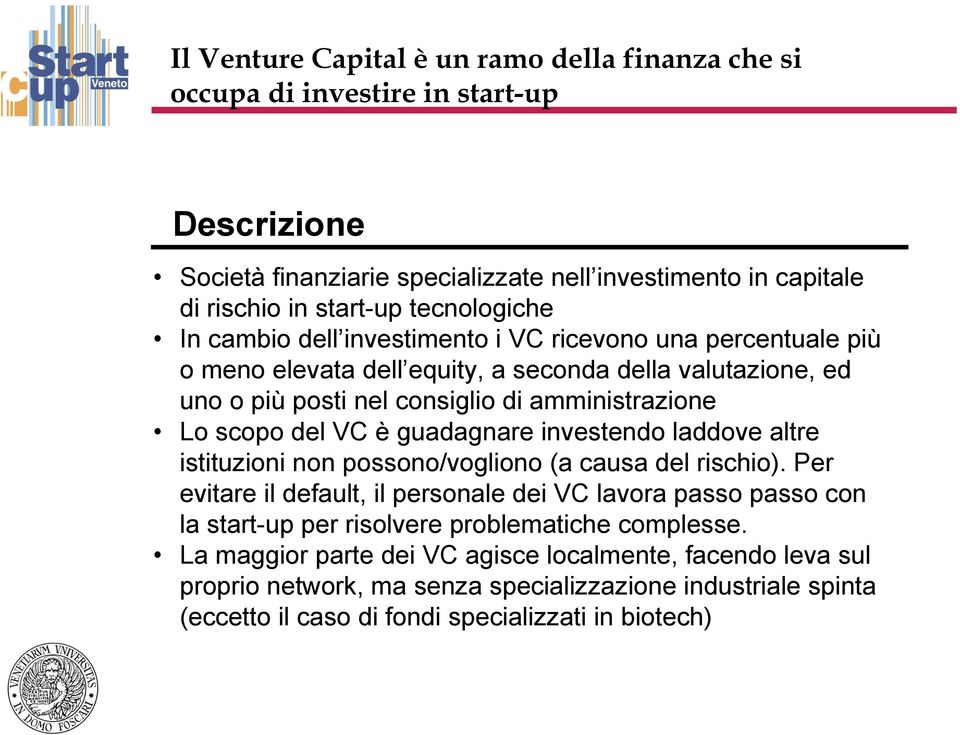 scopo del VC è guadagnare investendo laddove altre istituzioni non possono/vogliono (a causa del rischio).