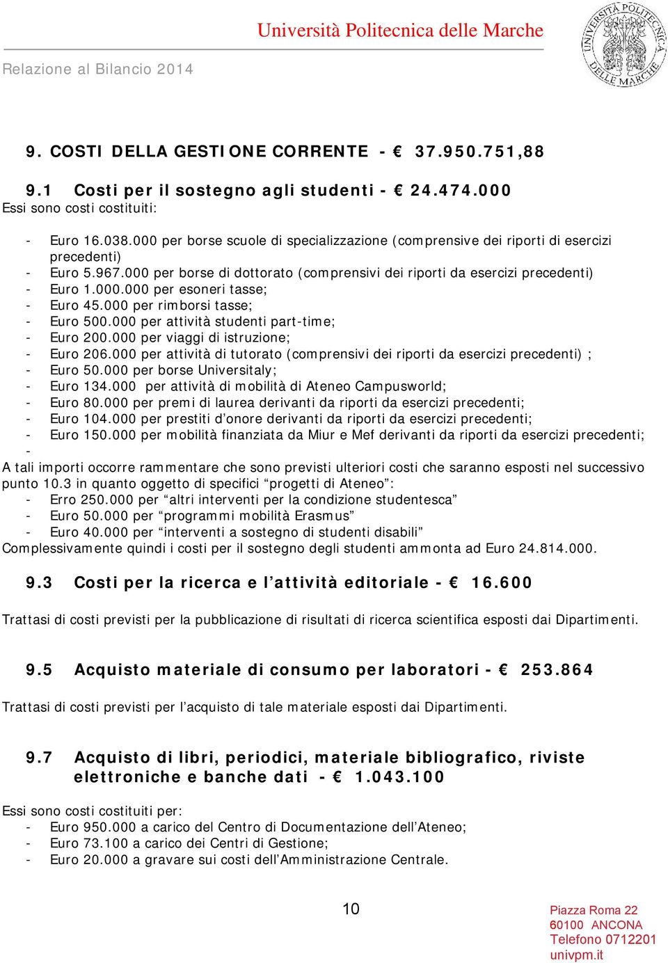 000 per rimborsi tasse; - Euro 500.000 per attività studenti part-time; - Euro 200.000 per viaggi di istruzione; - Euro 206.