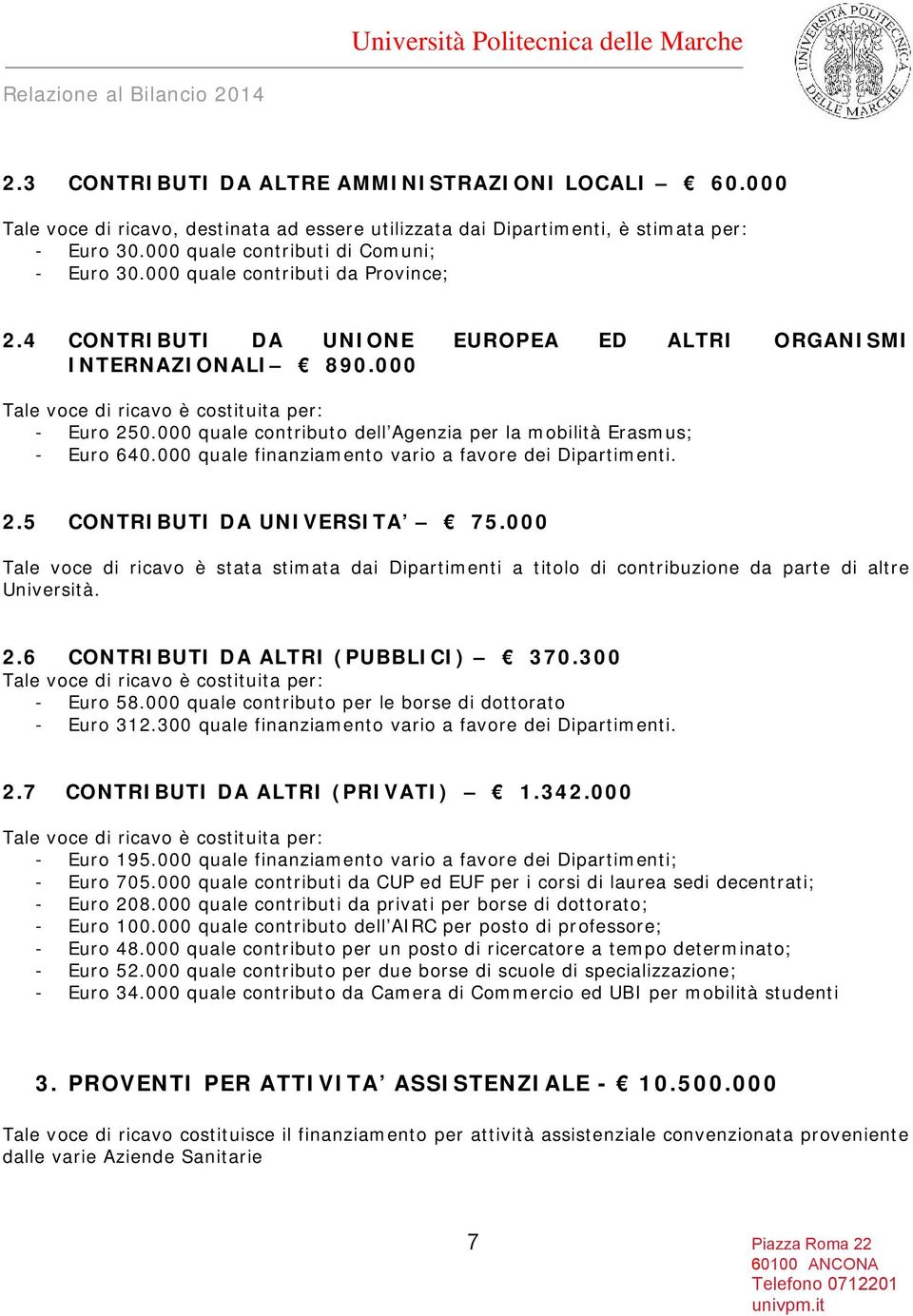 000 quale contributo dell Agenzia per la mobilità Erasmus; - Euro 640.000 quale finanziamento vario a favore dei Dipartimenti. 2.5 CONTRIBUTI DA UNIVERSITA 75.