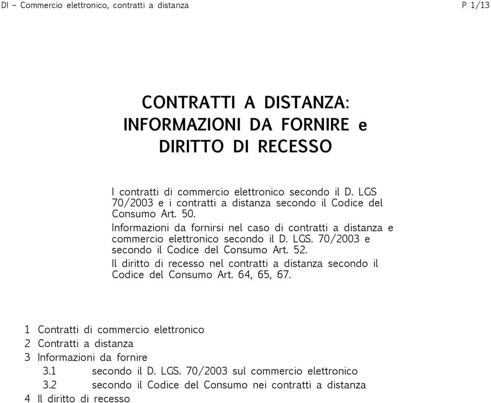 70/2003 e secondo il Codice del Consumo Art. 52. Il diritto di recesso nel contratti a distanza secondo il Codice del Consumo Art. 64, 65, 67.