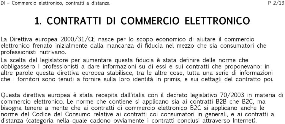 consumatori che professionisti nutrivano.