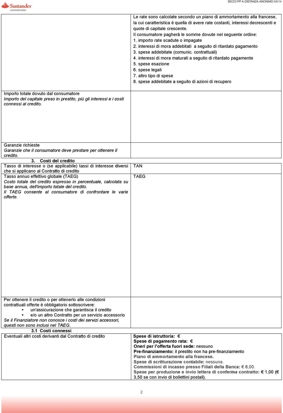 spese addebitate te (comunic. contrattuali) 4. interessi di mora maturati ati a seguito di ritardato pagamento 5. spese esazione e 6. spese legali li 7. altro tipo di spese e 8.