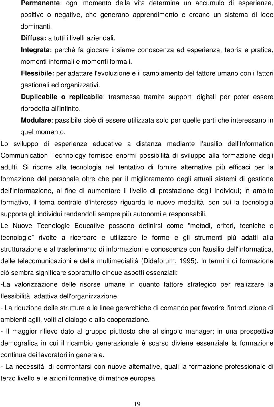 Flessibile: per adattare l'evoluzione e il cambiamento del fattore umano con i fattori gestionali ed organizzativi.