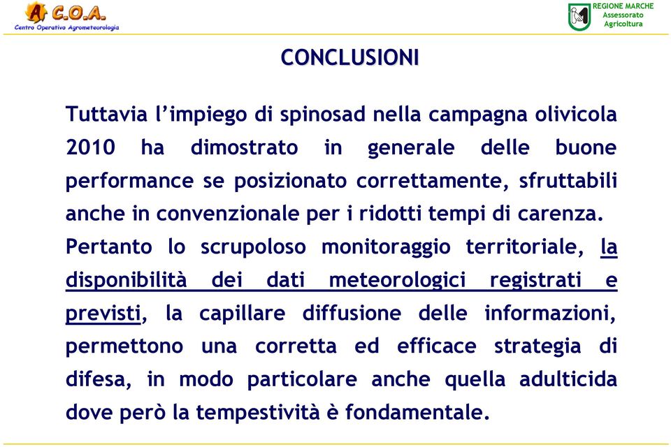 Pertanto lo scrupoloso monitoraggio territoriale, la disponibilità CONCLUSIONI dei dati meteorologici registrati e previsti, la