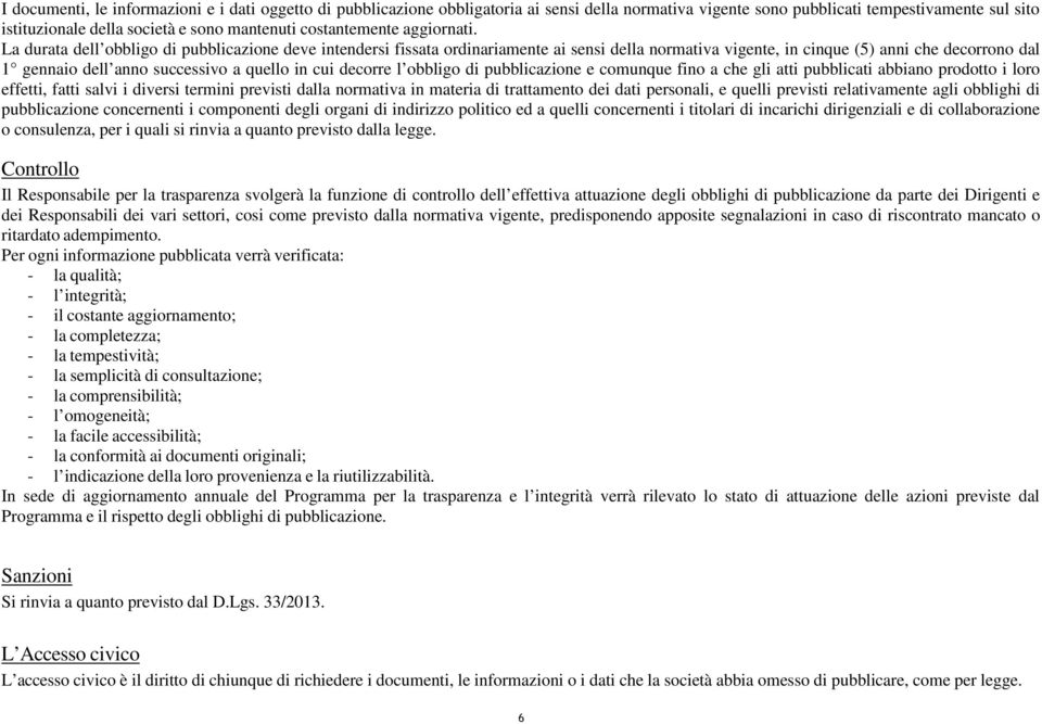 La durata dell obbligo di pubblicazione deve intendersi fissata ordinariamente ai sensi della normativa vigente, in cinque (5) anni che decorrono dal 1 gennaio dell anno successivo a quello in cui