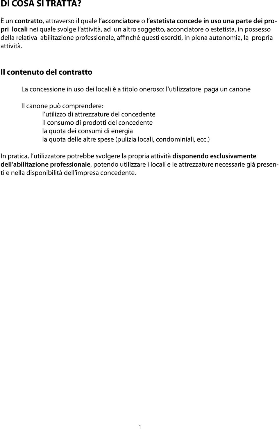 della relativa abilitazione professionale, affinché questi eserciti, in piena autonomia, la propria attività.